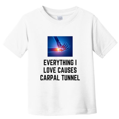 Everything I Love Causes Carpal Tunnel Toddler T-Shirt