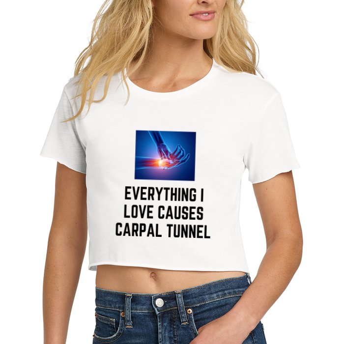 Everything I Love Causes Carpal Tunnel Women's Crop Top Tee