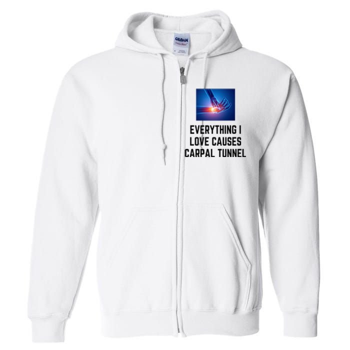 Everything I Love Causes Carpal Tunnel Full Zip Hoodie