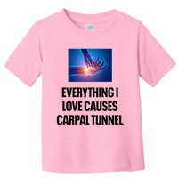 Everything I Love Causes Carpal Tunnel Toddler T-Shirt