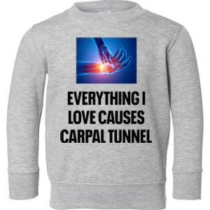 Everything I Love Causes Carpal Tunnel Toddler Sweatshirt