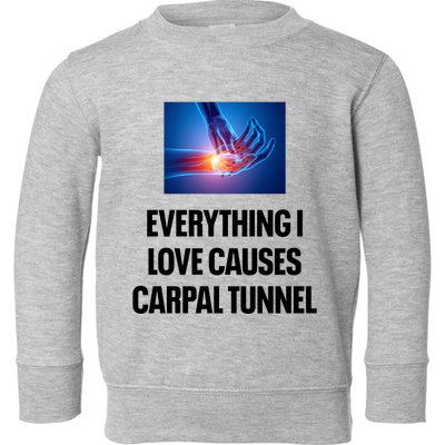 Everything I Love Causes Carpal Tunnel Toddler Sweatshirt