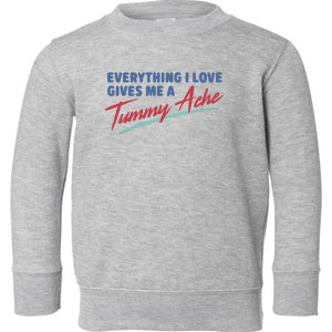 Everything I Love Gives Me A Tummy Ache Toddler Sweatshirt