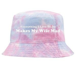 Everything I Love To Do Makes My Wife Mad Tie-Dyed Bucket Hat