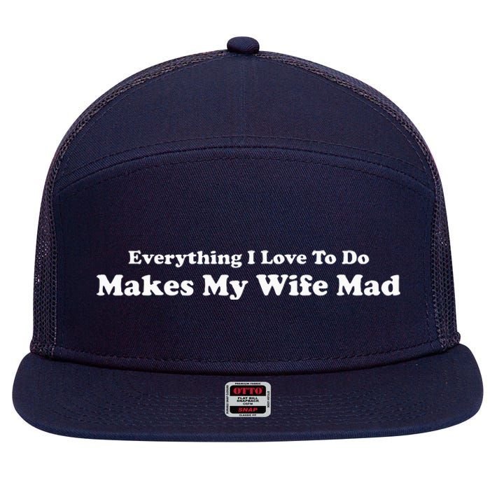 Everything I Love To Do Makes My Wife Mad 7 Panel Mesh Trucker Snapback Hat