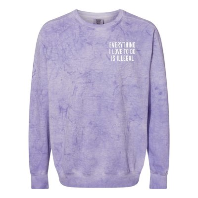 Everything I Love To Do Is Illegal Colorblast Crewneck Sweatshirt