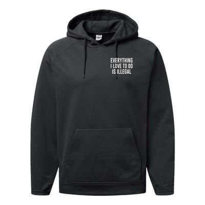 Everything I Love To Do Is Illegal Performance Fleece Hoodie