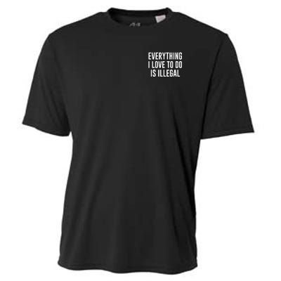 Everything I Love To Do Is Illegal Cooling Performance Crew T-Shirt