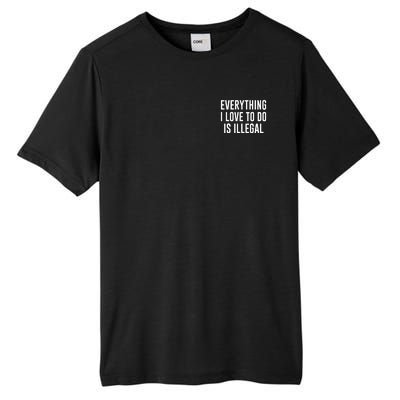 Everything I Love To Do Is Illegal Tall Fusion ChromaSoft Performance T-Shirt