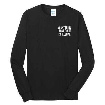 Everything I Love To Do Is Illegal Tall Long Sleeve T-Shirt