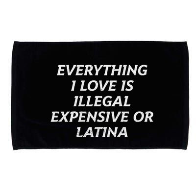 Everything I Love Is Illegal Expensive Or Latina Microfiber Hand Towel