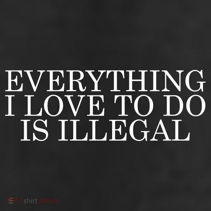 Everything I Love To Do Is Illegal 11oz C Handle Ceramic Mug