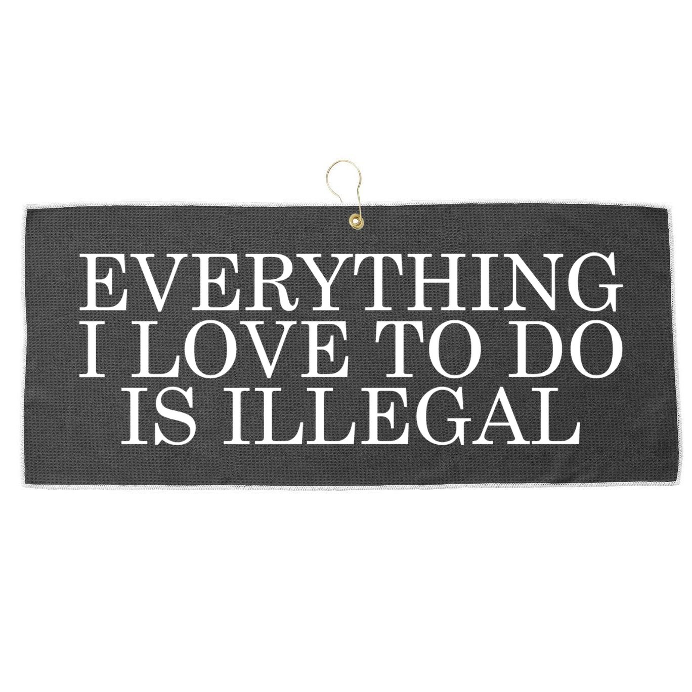 Everything I Love To Do Is Illegal Large Microfiber Waffle Golf Towel