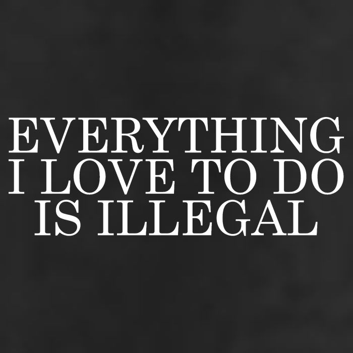 Everything I Love To Do Is Illegal Golf Towel