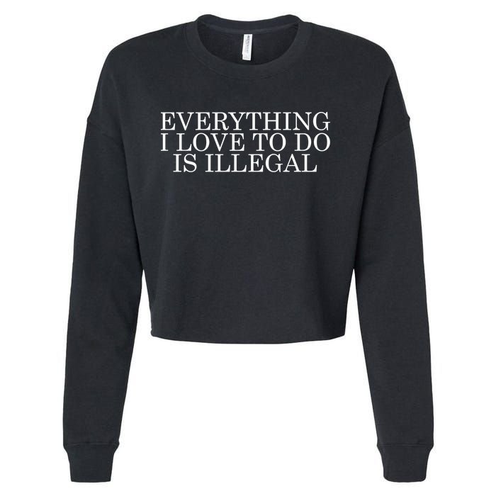 Everything I Love To Do Is Illegal Cropped Pullover Crew