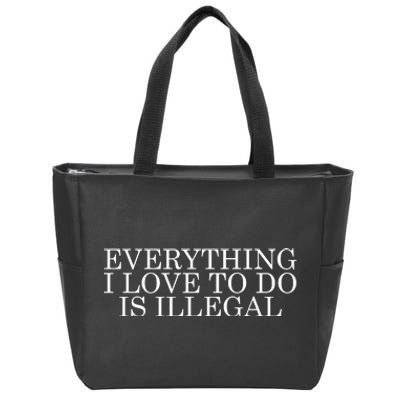 Everything I Love To Do Is Illegal Zip Tote Bag