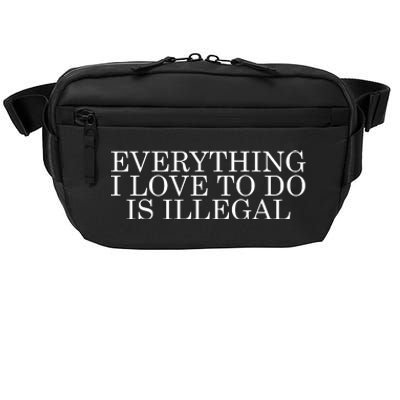 Everything I Love To Do Is Illegal Crossbody Pack