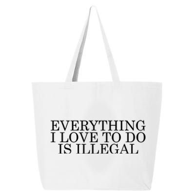 Everything I Love To Do Is Illegal 25L Jumbo Tote