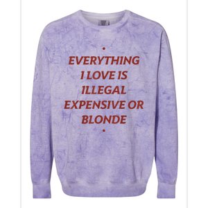 Everything I Love Is Illegal Expensive Or Blonde Colorblast Crewneck Sweatshirt