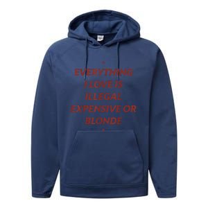 Everything I Love Is Illegal Expensive Or Blonde Performance Fleece Hoodie