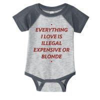 Everything I Love Is Illegal Expensive Or Blonde Infant Baby Jersey Bodysuit
