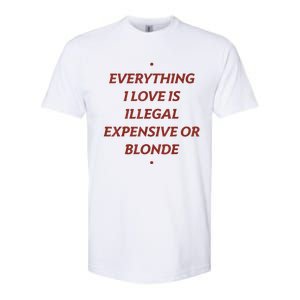 Everything I Love Is Illegal Expensive Or Blonde Softstyle CVC T-Shirt