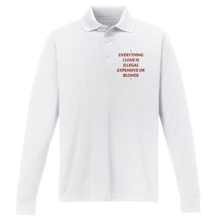 Everything I Love Is Illegal Expensive Or Blonde Performance Long Sleeve Polo