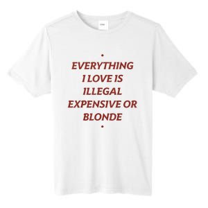 Everything I Love Is Illegal Expensive Or Blonde Tall Fusion ChromaSoft Performance T-Shirt