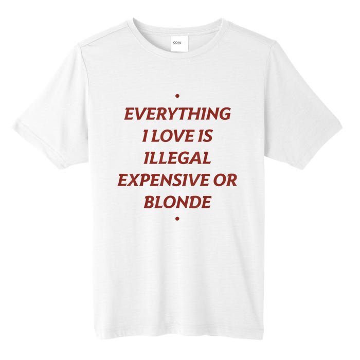 Everything I Love Is Illegal Expensive Or Blonde Tall Fusion ChromaSoft Performance T-Shirt