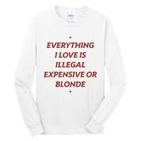 Everything I Love Is Illegal Expensive Or Blonde Tall Long Sleeve T-Shirt