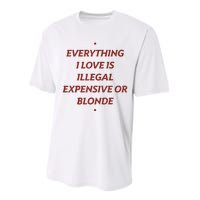 Everything I Love Is Illegal Expensive Or Blonde Performance Sprint T-Shirt