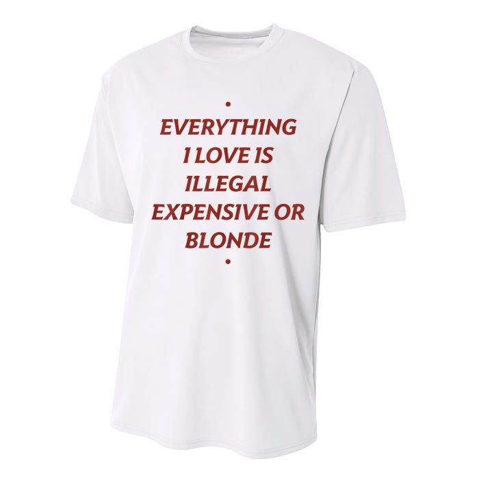 Everything I Love Is Illegal Expensive Or Blonde Performance Sprint T-Shirt