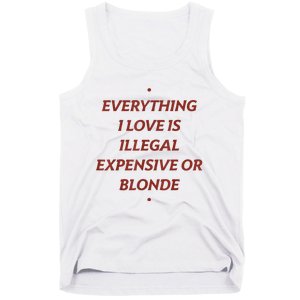 Everything I Love Is Illegal Expensive Or Blonde Tank Top