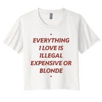 Everything I Love Is Illegal Expensive Or Blonde Women's Crop Top Tee