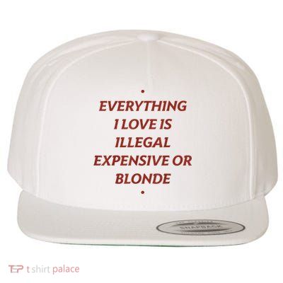 Everything I Love Is Illegal Expensive Or Blonde Wool Snapback Cap