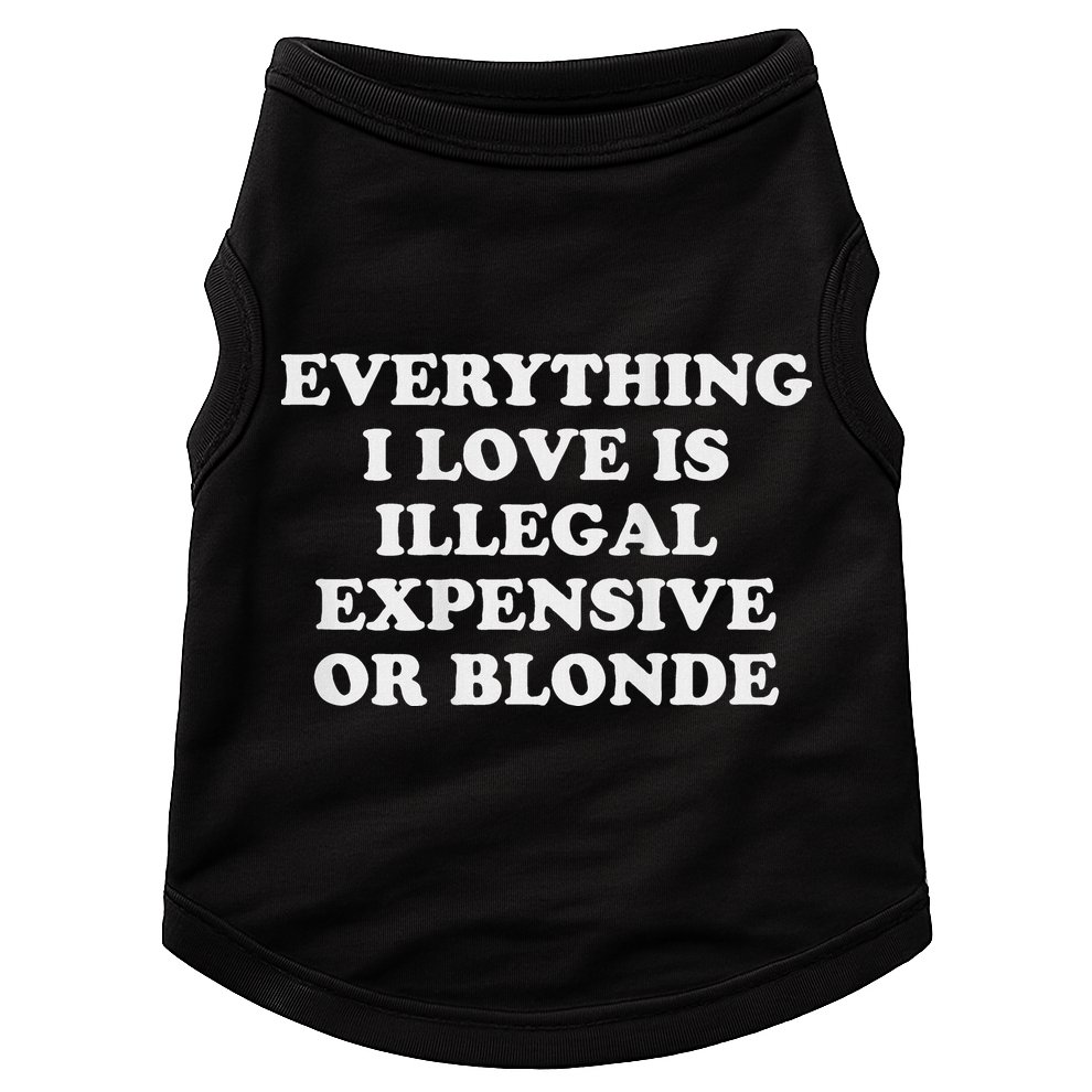 Everything I Love Is Illegal Expensive Or Blonde Doggie Tank