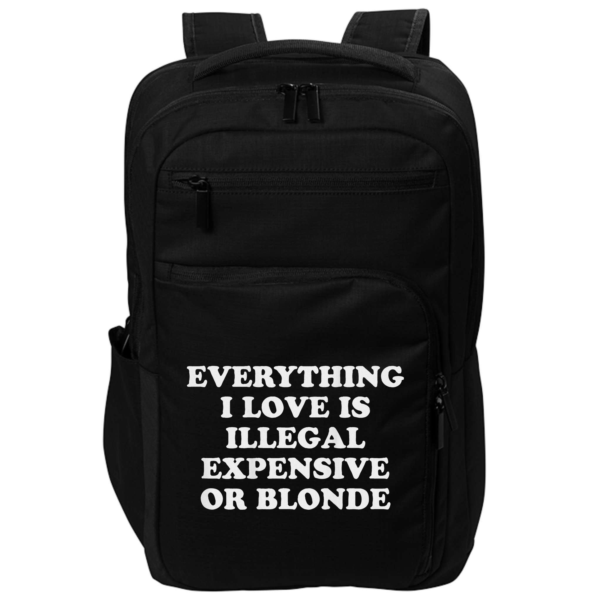Everything I Love Is Illegal Expensive Or Blonde Impact Tech Backpack