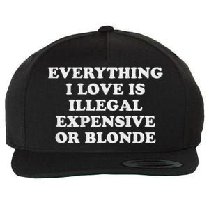 Everything I Love Is Illegal Expensive Or Blonde Wool Snapback Cap