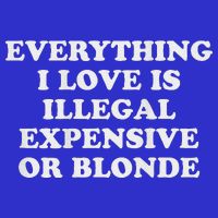 Everything I Love Is Illegal Expensive Or Blonde Womens Tank Top