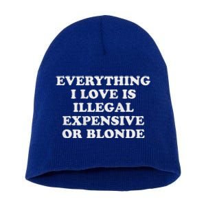 Everything I Love Is Illegal Expensive Or Blonde Short Acrylic Beanie