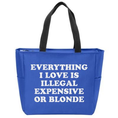 Everything I Love Is Illegal Expensive Or Blonde Zip Tote Bag