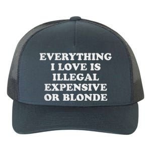 Everything I Love Is Illegal Expensive Or Blonde Yupoong Adult 5-Panel Trucker Hat