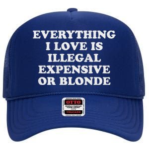 Everything I Love Is Illegal Expensive Or Blonde High Crown Mesh Back Trucker Hat