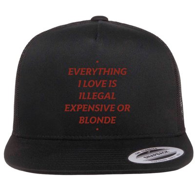 Everything I Love Is Illegal Expensive Or Blonde Flatbill Hat