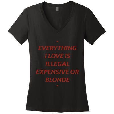 Everything I Love Is Illegal Expensive Or Blonde Women's V-Neck T-Shirt