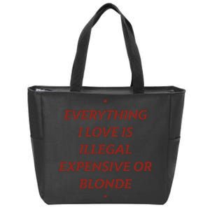 Everything I Love Is Illegal Expensive Or Blonde Zip Tote Bag