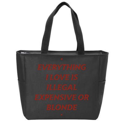 Everything I Love Is Illegal Expensive Or Blonde Zip Tote Bag