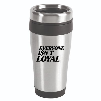 Everyone IsnT Loyal 16oz Travel Tumbler