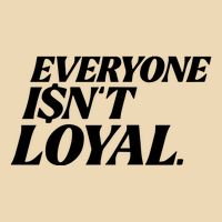 Everyone IsnT Loyal Bag