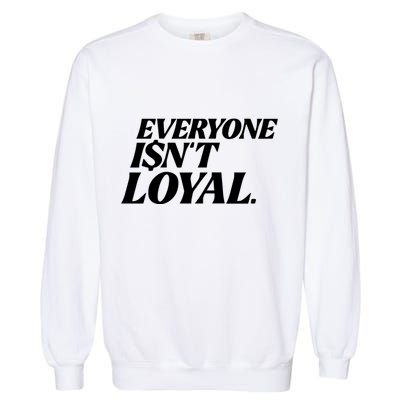 Everyone IsnT Loyal Garment-Dyed Sweatshirt